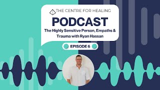 The Highly Sensitive Person, Empaths & Trauma with Ryan Hassan