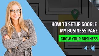 Grow Your Business with Google: Step-by-Step Guide to Setting up Google My Business
