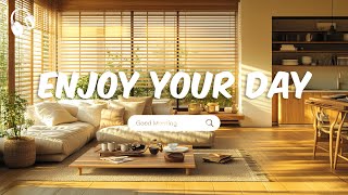 Enjoy Your Day | Songs that make you feel alive ~ Feeling good playlist