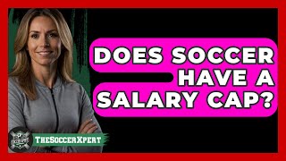 Does Soccer Have a Salary Cap? - The Sport Xpert