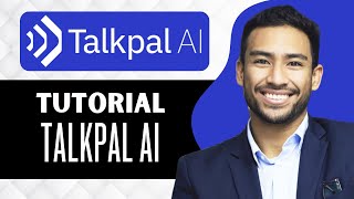 Talkpal AI Tutorial (Full Guide)