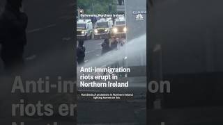 Anti-immigration riots erupt in Northern Ireland