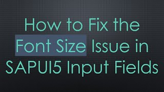 How to Fix the Font Size Issue in SAPUI5 Input Fields