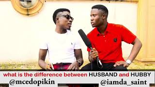 Mc Edopikin - Difference Between HUSBAND and HUBBY (Comedy Video By @mcedopikin & @iamda_saint)