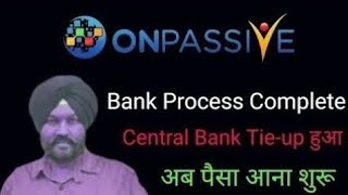 Onpassive new update | Central Bank Tie-up हुआ लाइव सुने