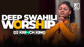 DEEP SWAHILI WORSHIP MIX OF ALL TIME | NONSTOP SWAHILI WORSHIP GOSPEL MIX | DJ KRINCH KING