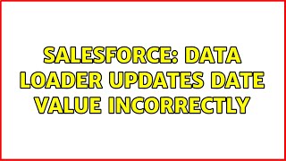 Salesforce: Data Loader updates Date Value incorrectly (3 Solutions!!)