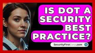 Is DoT A Security Best Practice? - SecurityFirstCorp.com
