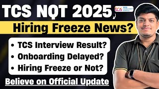 🔥TCS Hiring Freeze News? | TCS Interview Result 2025 | Onboarding Delayed | TCS NQT Portal Updates