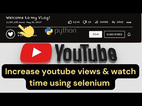 Increase YouTube Video Views and Watch Time Using Selenium 🔥