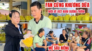 Fan cứng mới về Việt Nam liền ghé thăm Khương Dừa và thưởng thức sầu riêng cho đã thèm