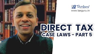 Direct Tax case laws video series - Part 5