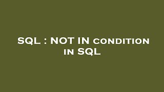 SQL : NOT IN condition in SQL