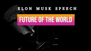 ENGLISH SPEECH  ELON MUSK Future, A I  space x and tesla