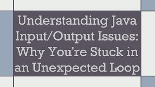 Understanding Java Input/Output Issues: Why You're Stuck in an Unexpected Loop