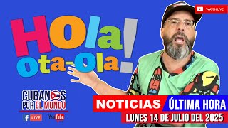 Alex Otaola en vivo, últimas noticias de Cuba - Hola! Ota-Ola (lunes 14 de julio de 2025)