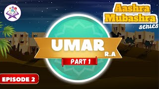 Ashra Mubashra for Kids | Epi 2: The Story of Umar ibn Al-Khattab (RA) Part 1 | True Heroes of Islam