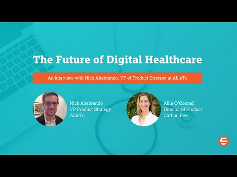 The Future of Digital Healthcare - Interview with Nick Altebrando from AbleTo