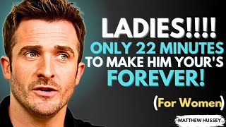 Ladies, Want to Make Him Truly Yours Forever? listen to This