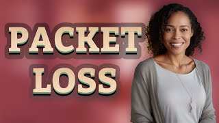 Why Does Packet Loss Cause Home Network Errors?