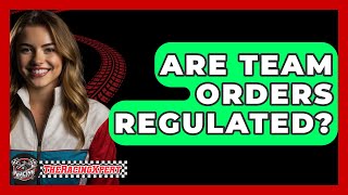 Are Team Orders Regulated? - The Racing Xpert