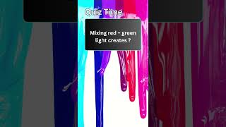 Mixing red + green light creates? #quiz  #quiztime #funquiz #colors #painting #light