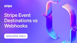 Stripe Event Destinations vs Webhooks