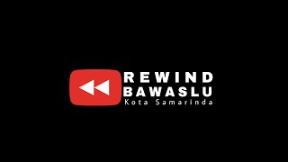 REWIND BAWASLU KOTA SAMARINDA 2022
