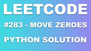 LeetCode #283 - Move Zeroes - Python Explanation and Solution