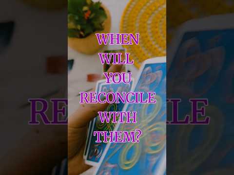 🔮When Will You Reconcile With Them? #reconciliation #tarot #tarotguidance #timelessreading #shorts