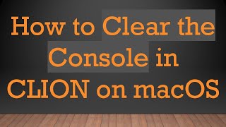 How to Clear the Console in CLION on macOS