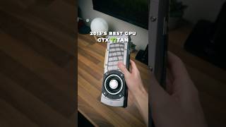 2013’s Best Graphics Card - GTX TITAN
