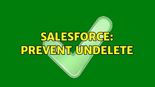 Salesforce: Prevent undelete (3 Solutions!!)