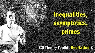 Inequalities, asymptotics, primes || @ CMU || Homework 1 / Recitation 2 of CS Theory Toolkit