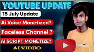 🤕 YouTube update15 July UpdateAi Voice Monetized?Faceless Channel?AI SCRIPT ΜΟΝΕΤΙΖE? 😭 😱