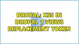 Drupal: XSS in Drupal 7 Views Replacement token