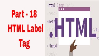 HTML Label Tag | Label Tag in html | Part - 18