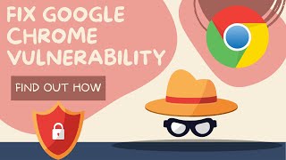 How to fix Google chrome vulnerability | Update Google Chrome | Google Chrome hacking