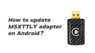 MSXTTLY| How to update the adapter on Android phone