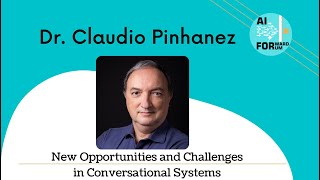 Claudio Pinhanez | New Opportunities and Challenges in Conversational Systems | AI Forward Forum