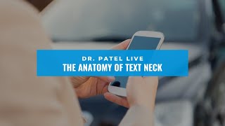 Dr. Patel LIVE: The Anatomy of Text Neck