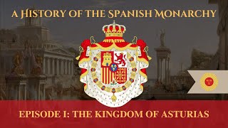 A History of the Spanish Monarchy - Episode I: The Kingdom of Asturias (ENG)