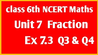 NCERT Maths class 6th Unit 7 Fraction  Ex 7.3  Q3 & Q4