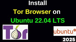 Install Tor Browser on Ubuntu 22.04 LTS in Minutes! 🔥 Stay Anonymous Online! | 2025 Updated