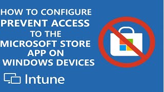 How to Configure prevent access to the Microsoft Store app or Windows devices