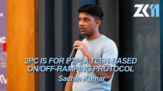 ZK11: 2PC is for P2P: A TLSN-Based On/Off-Ramping Protocol  - Sachin Kumar