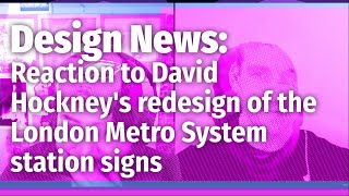 Design News: Reaction to David Hockney's redesign of the London Metro System station signs