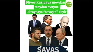 Əliyev Putinə meydan oxuyur, Ukraynaya “savaşın” deyir, Putin də azərbaycanlıları bazardan qovur