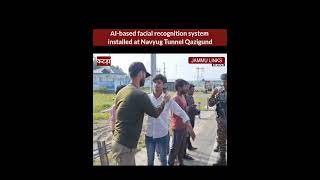 AI-based facial recognition system deployed at Navyug Tunnel Qazigund on Srinagar-Jammu Highway