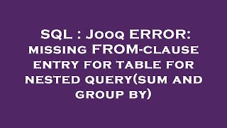 SQL : Jooq ERROR: missing FROM-clause entry for table for nested query(sum and group by)